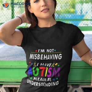 I’m Not Misbehaving I Have Autism Please Understanding Shirt 3 im not misbehaving i have autism please understanding shirt tshirt 1