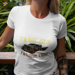 im not old im a truck shirt tshirt 3