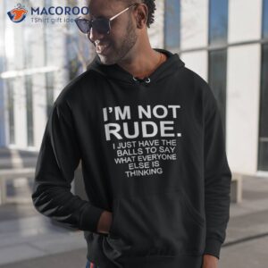 im not rude i just have the balls to say what everyone else is thinking 2023 shirt hoodie 1