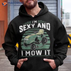Im Sexy And I Mow It Funny Riding Mower Mowing Gift For Dad Shirt