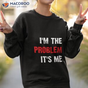 im the problem its me taylor shirt sweatshirt 2