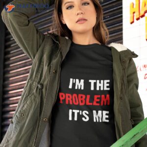 im the problem its me taylor shirt tshirt 2