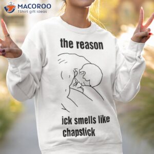 im the reason my dick smells like chapstick shirt sweatshirt 2