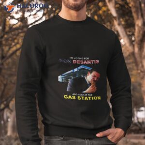 I’m Voting For Ron Desantis And I Eat At The Gas Station Shirt 2 im voting for ron desantis and i eat at the gas station shirt sweatshirt