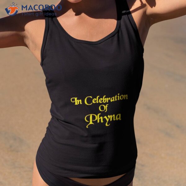 In Celebration Of Phyna Shirt