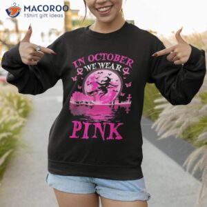 in october we wear pink ribbon witch halloween breast cancer shirt sweatshirt 1