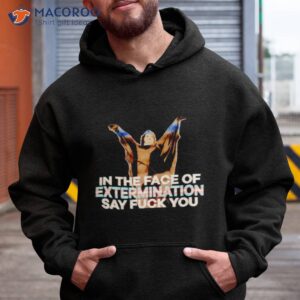 in the face of extermination say fuck you t shirt hoodie