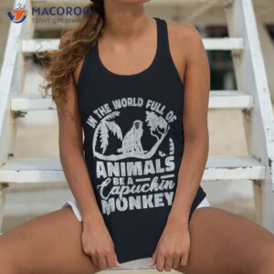 in the world full of animals be a capuchin monkey shirt tank top 4