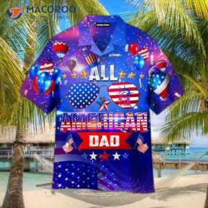 independence day all american dad fourth of july sunglasses and stars hawaiian shirts 1