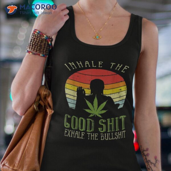 Inhale Good Shit Exhale Bullshit Weed Cannabis Yoga 420 Gift Shirt