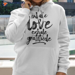 inhale love exhale gratitude yoga inspirational quote gift shirt hoodie