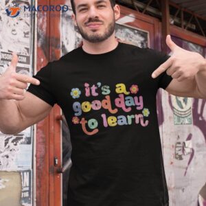 inspirational teacher it s a good day to learn shirt tshirt 1