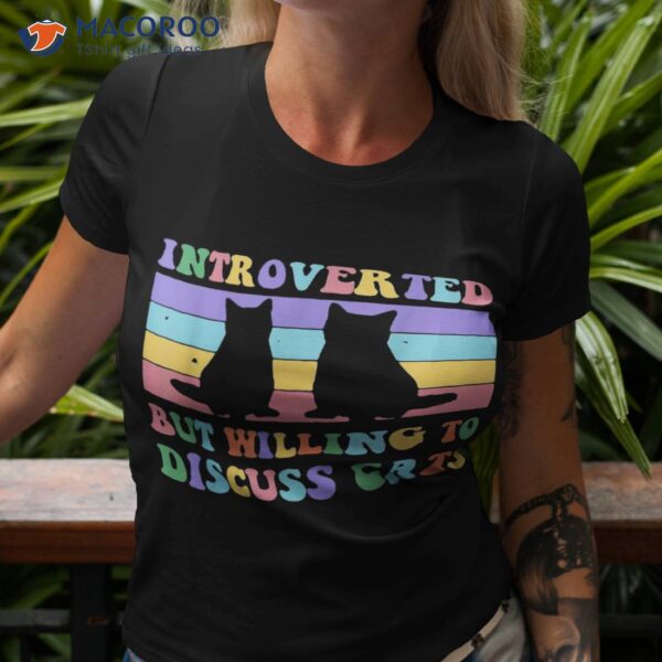 Introverted But Willing To Discuss Cats Funny Introverts Shirt