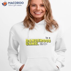 is a dangerous game the dan le batard show shirt hoodie 1
