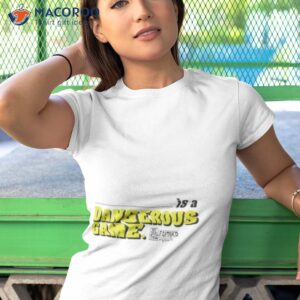 is a dangerous game the dan le batard show shirt tshirt 1
