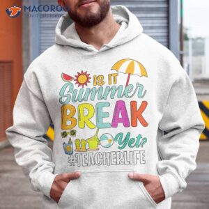 is it summer break yet teacher appreciation shirt hoodie