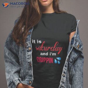 it is salwday and im drippin shirt tshirt 2