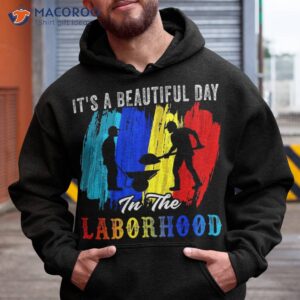 it s a beautiful day in the laborhood happy labor retro shirt hoodie