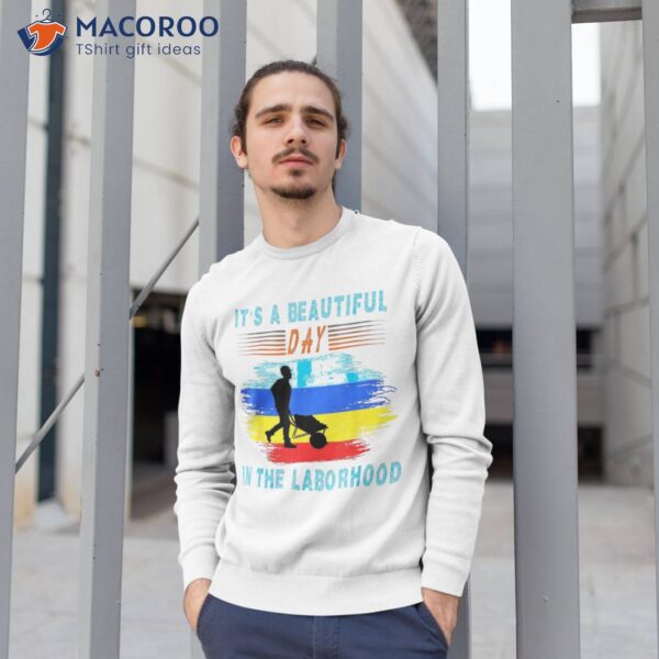 It’s A Beautiful Day In The Laborhood Happy Labor Retro Shirt