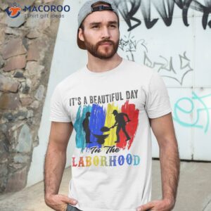 It’s A Beautiful Day In The Laborhood Happy Labor Retro Shirt