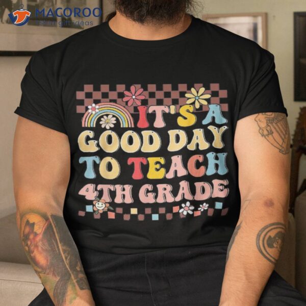 It’s A Good Day To Teach Fourth Grade Groovy Teacher Shirt