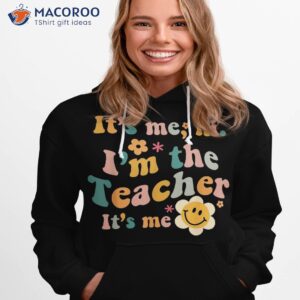 it s me hi i m the teacher funny quotes shirt hoodie 1