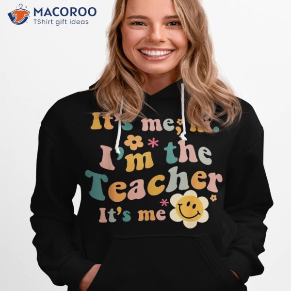 It’s Me Hi I’m The Teacher Funny Quotes Shirt