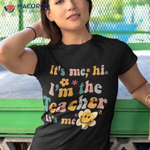 It’s Me Hi I’m The Teacher Funny Quotes Shirt