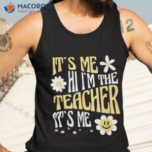 it s me hi i m the teacher funny shirt tank top 3
