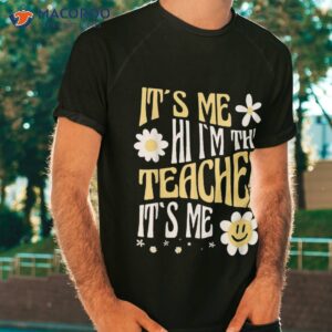 it s me hi i m the teacher funny shirt tshirt
