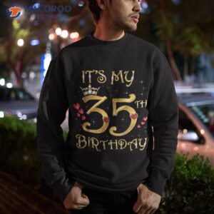 it s my 35th birthday 35 years old birthday queen shirt sweatshirt