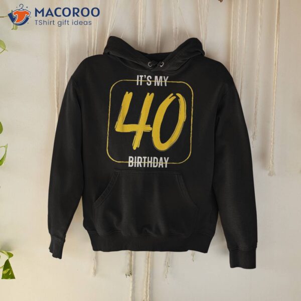 It’s My 40th Birthday Shirt Graphic Design Celebration