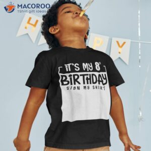 it s my 8th birthday sign shirt 8 years boys girls kids tshirt