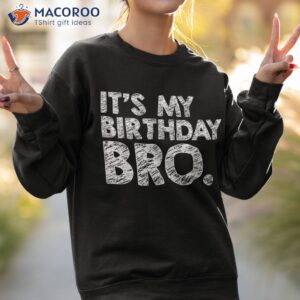 it s my birthday bro party for boy youth crew teen shirt sweatshirt 2