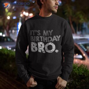 it s my birthday bro party for boy youth teen team shirt sweatshirt