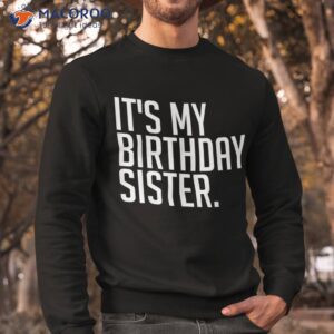 it s my birthday sis party sister youth teen squad shirt sweatshirt