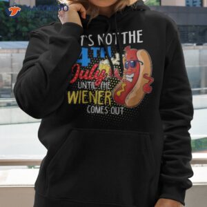 It’s Not 4th Of July Until My Weiner Comes Out – Funny Party Shirt