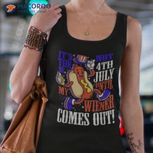 it s not 4th of july until my wiener comes out funny hotdog shirt tank top 4