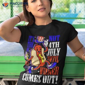 it s not 4th of july until my wiener comes out funny hotdog shirt tshirt 1