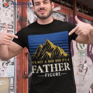 it s not a bad bod it s a father figure shirt tshirt 1
