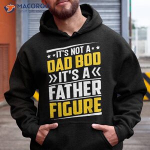 It’s Not A Dad Bod Father Figure Fathers Day Birthday Shirt