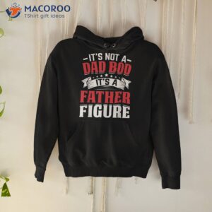 it s not a dad bod father figure fathers day birthday shirt hoodie