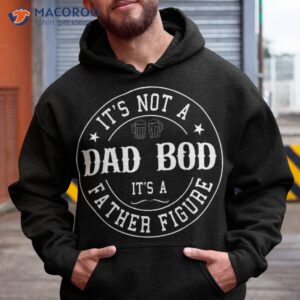 It’s Not A Dad Bod Father Figure Fathers Day Funny Shirt
