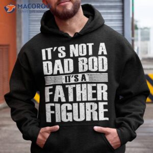 It’s Not A Dad Bod Father Figure Fathers Day Shirt