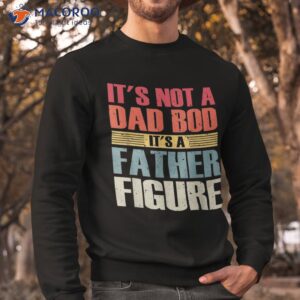 it s not a dad bod father figure fathers day shirt sweatshirt 3