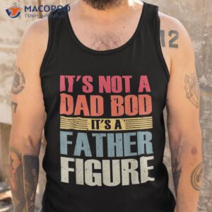 it s not a dad bod father figure fathers day shirt tank top 3