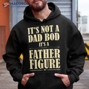 It’s Not A Dad Bod Father Figure Funny Father’s Day Shirt