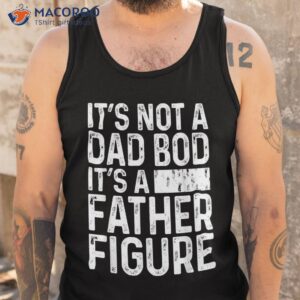 it s not a dad bod father figure funny gift for shirt tank top 1
