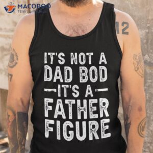 it s not a dad bod father figure funny gift for shirt tank top