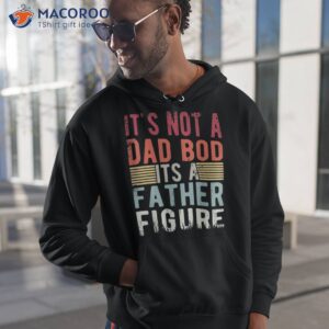 it s not a dad bod father figure funny retro vintage shirt hoodie 1